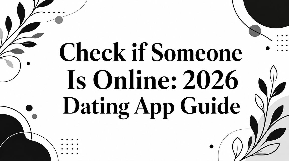 Check if Someone Is Online: 2026 Dating App Guide