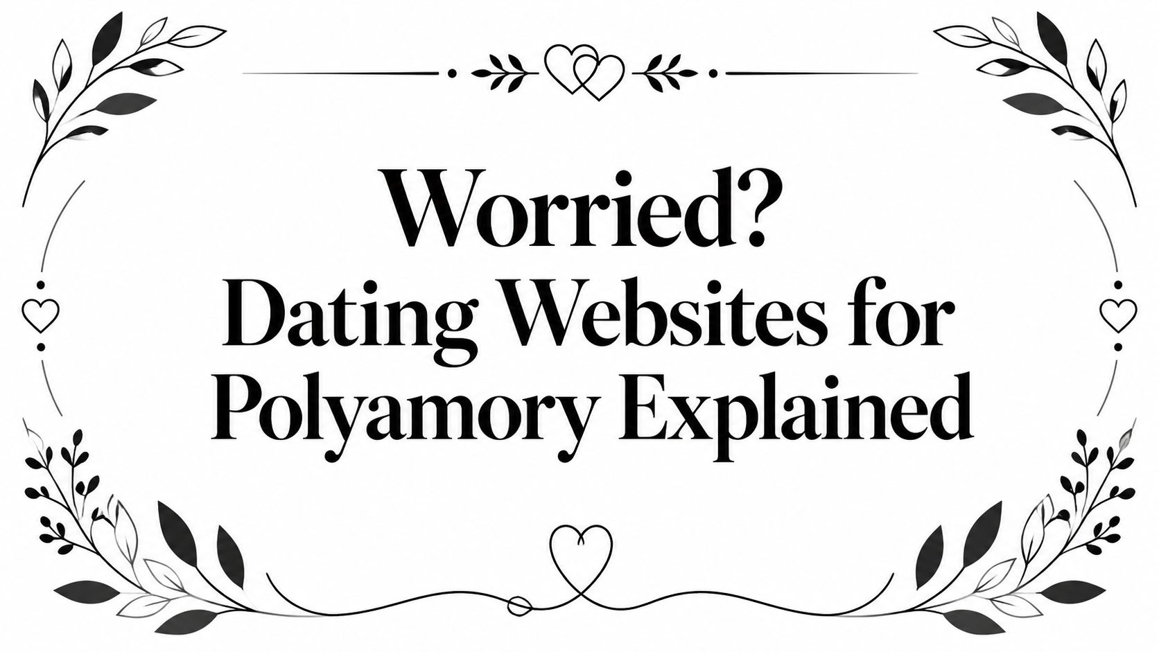 Worried? Dating Websites for Polyamory Explained
