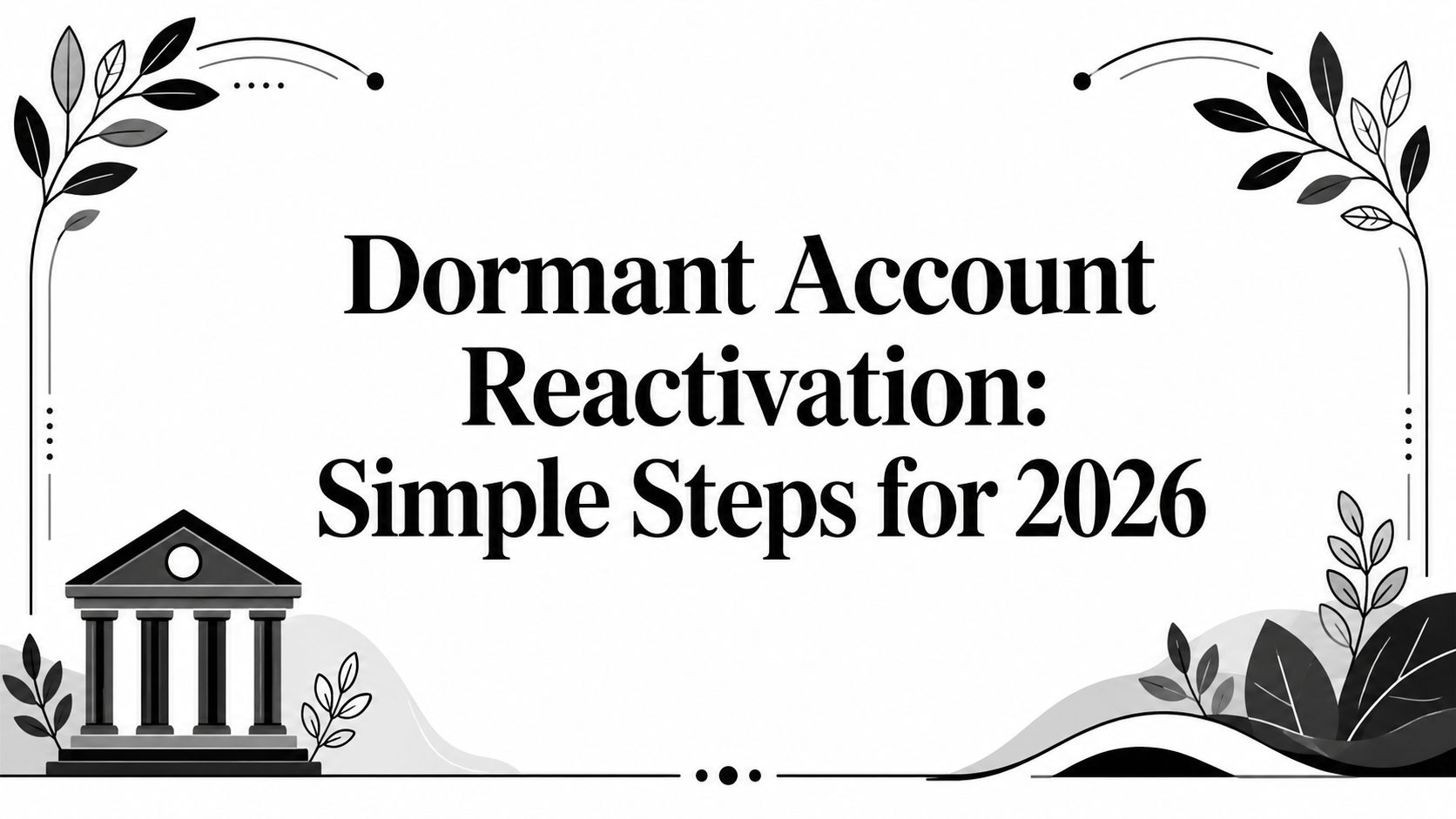 Dormant Account Reactivation: Simple Steps for 2026
