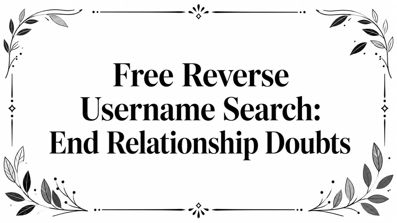 Free Reverse Username Search: End Relationship Doubts