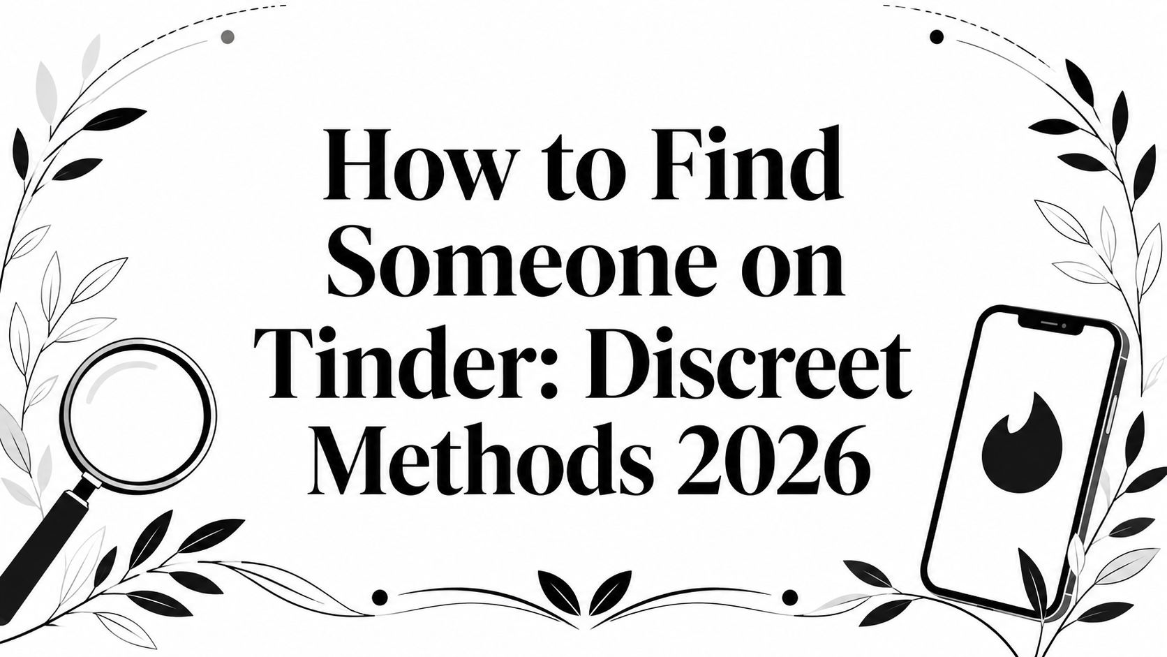 How to Find Someone on Tinder: Discreet Methods 2026