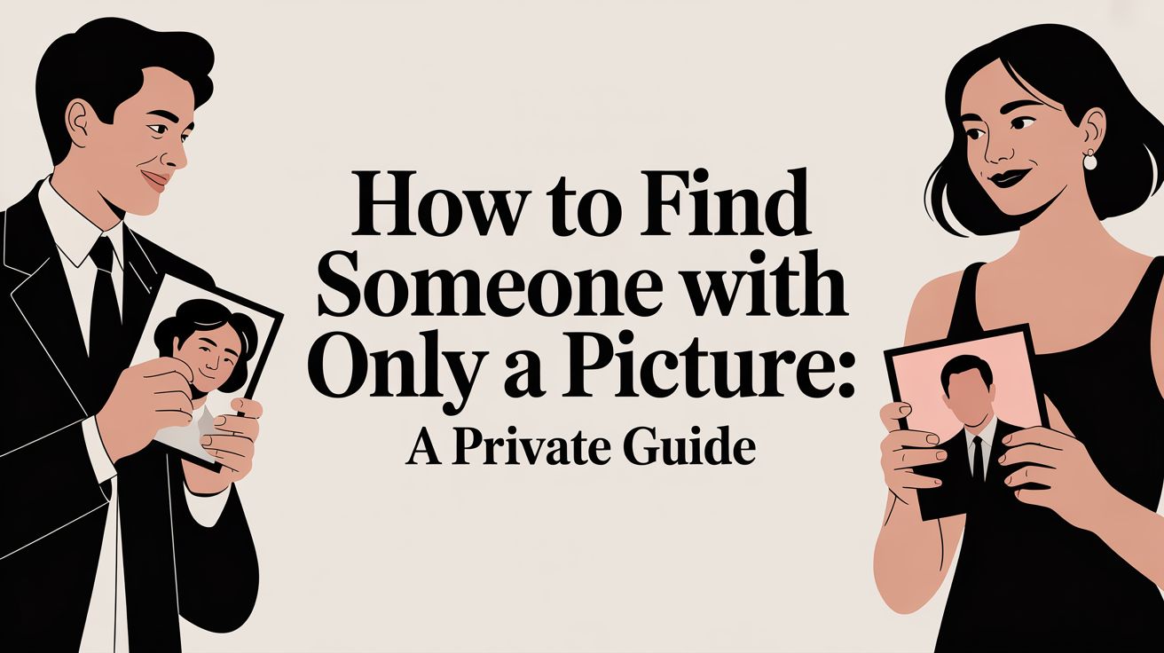 How to Find Someone with Only a Picture: A Private Guide