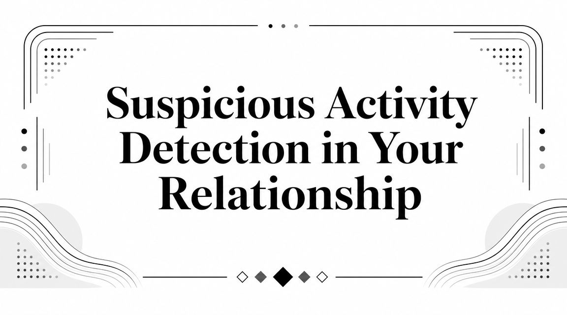 Suspicious Activity Detection in Your Relationship